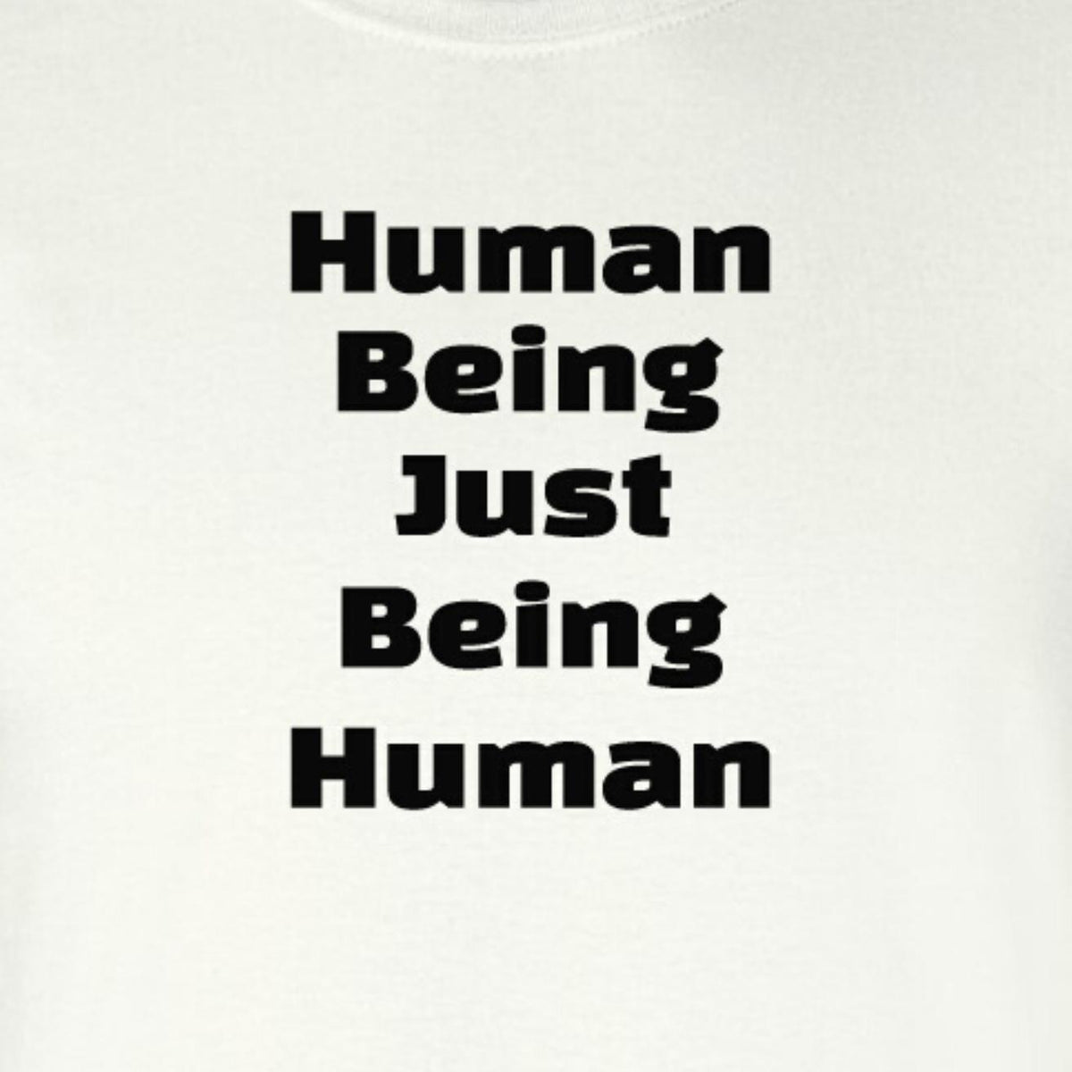 Human Being Just Being Human Tee