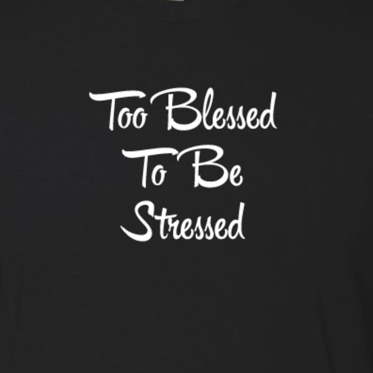 Too Blessed To Be Stressed Statement Tee